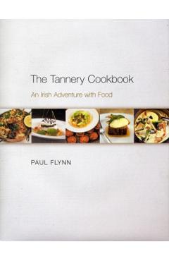 Coperta cărții 'The Tannery Cookbook: An Irish Adventure with Food - Paul Flynn'