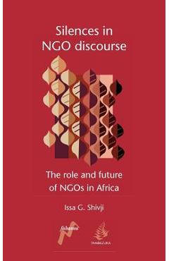Coperta cărții 'Silences in Ngo Discourse: The Role and Future of Ngos in Africa - Issa G. Shivji'