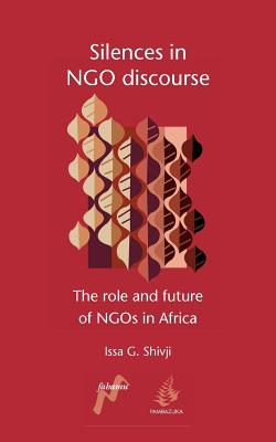Silences in Ngo Discourse: The Role and Future of Ngos in Africa - Issa G. Shivji