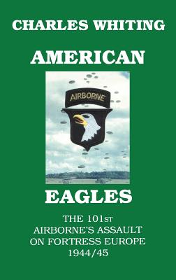 Coperta cărții 'American Eagles. The 101st Airborne's Assault on Fortress Europe 1944/45 - Charles Henry Whiting'