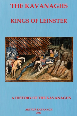 The Kavanaghs Kings of Leinster - Arthur Kavanagh