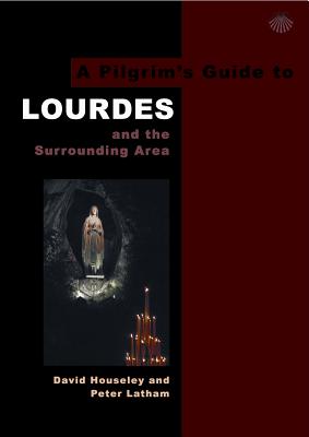 A Pilgrim's Guide to Lourdes: And the Surrounding Area - David Houseley