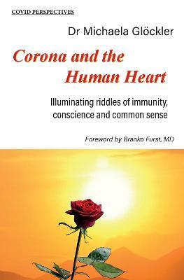 Corona and the Human Heart: Illuminating Riddles of Immunity, Conscience, and Common Sense - Michaela Glöckler