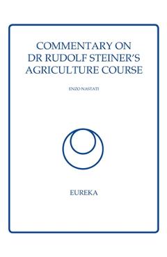 Coperta cărții 'Commentary on Dr Rudolf Steiner's Agriculture Course - Enzo Nastati'