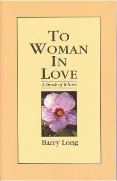 Coperta cărții 'To Woman in Love: A Book of Letters - Barry Long'