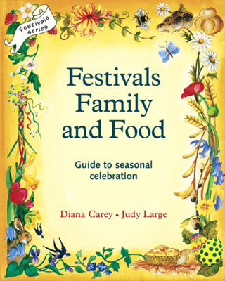 Festivals, Family, and Food: A Guide to Seasonal Celebration - Diana Carey