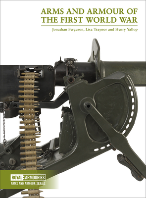 Arms and Armour of the First World War - Jonathan Ferguson