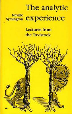 The Analytic Experience: Lectures from the Tavistock - Neville Symington