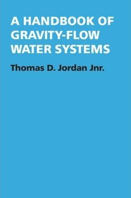 A Handbook of Gravity-Flow Water Systems - Thomas Jordan