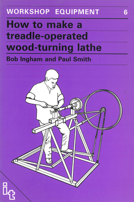 How to Make a Treadle-Operated Wood-Turning Lathe - Bob Ingham