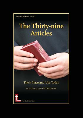 The Thirty-Nine Articles: Their Place and Use Today - James I. Packer