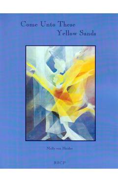 Coperta cărții 'Come Unto These Yellow Sands: Eurythmy, Movement, Observation, and Classroom Experience - Molly Von Heider'