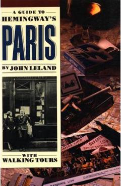 Poza produsului A Guide to Hemingway's Paris - John Leland