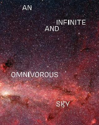 An Infinite and Omnivorous Sky - Kendra Paitz