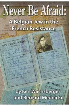 Coperta cărții 'Never Be Afraid: A Belgian Jew in the French Resistance - Bernard Mednicki'