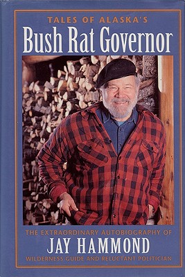 Tales of Alaska's Bush Rat Governor - Jay Hammond