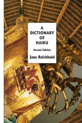 A Dictionary of Haiku: Second Edition - Jane Reichhold