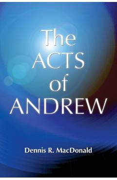 Acts of Andrew: Early Christian Apocrypha - Dennis R. Macdonald