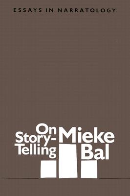 On Story-Telling: Essays in Narratology - Mieke Bal