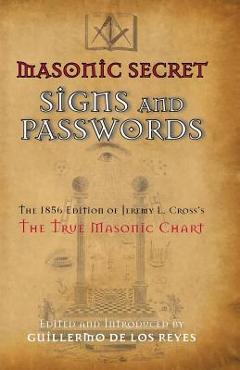 Coperta cărții 'Masonic Secret Signs and Passwords: The 1856 Edition of Jeremy L. Cross's The True Masonic Chart - Guillermo De Los'