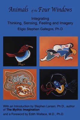 Animals of the Four Windows: Integrating Thinking, Sensing, Feeling and Imagery - Edith Wallace