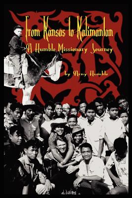 From Kansas to Kalimantan - Arny Humble