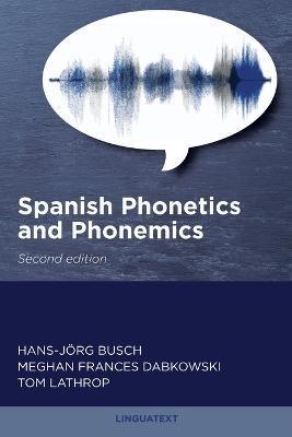 Spanish Phonetics and Phonemics, Second edition - Hans-jörg Busch