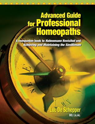 Advanced Guide for Professional Homeopaths - Luc De Schepper