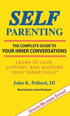 SELF-Parenting: The Complete Guide to Your Inner Conversations - John K. Pollard