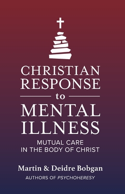 Christian Response to Mental Illness: Mutual Care in the Body of Christ - Deidre N. Bobgan
