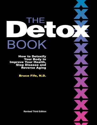 The Detox Book: How to Detoxify Your Body to Improve Your Health, Stop Disease and Reverse Aging - Bruce Fife