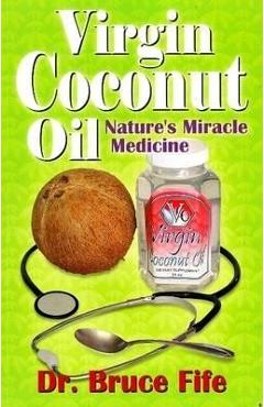 Poza produsului Virgin Coconut Oil: Nature's fMiracle Medicine - Bruce Fife