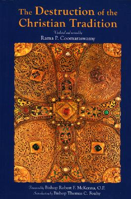 Coperta cărții 'The Destruction of the Christian Tradition, Updated and Revised - Rama P. Coomaraswamy'
