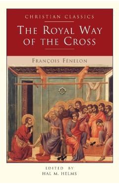 The Royal Way of the Cross - Francois Fenelon