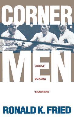 Corner Men: Great Boxing Trainers - Ronald K. Fried