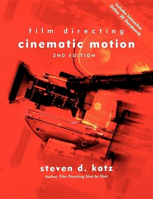 Film Directing Cinematic Motion: A Workshop for Staging Scenes - Steven D. Katz