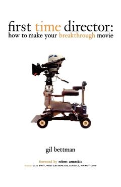 Coperta cărții 'First Time Director: How to Make Your Breakthrough Movie - Gil Bettman'