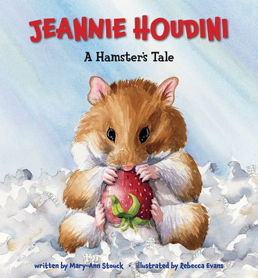 Jeannie Houdini: A Hamster's Tale - Mary-ann Stouck