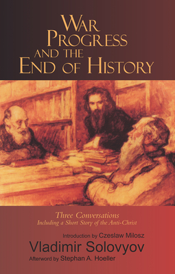 War, Progress, and the End of History: Three Conversations, Including a Short Tale of the Antichrist - Vladimir Solovyov