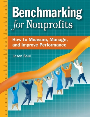 Benchmarking for Nonprofits: How to Measure, Manage, and Improve Performance - Jason Saul