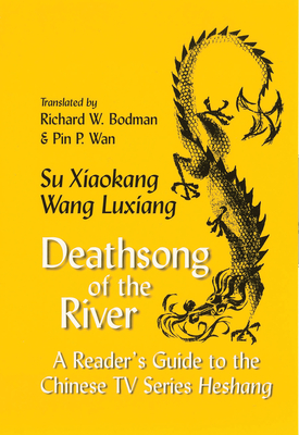 Deathsong of the River: A Reader's Guide to the Chinese TV Series Heshang - Su Xiaokang