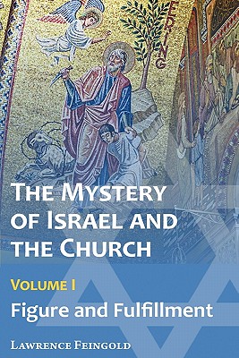 The Mystery of Israel and the Church, Vol. 1: Figure and Fulfillment - Lawrence Feingold