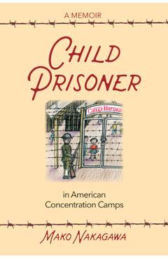 Coperta cărții 'Child Prisoner in American Concentration Camps - Mako Nakagawa'