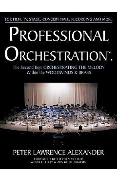 Coperta cărții 'Professional Orchestration Vol 2B: Orchestrating the Melody Within the Woodwinds & Brass - Peter Lawrence Alexander'