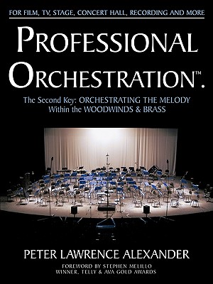Professional Orchestration Vol 2B: Orchestrating the Melody Within the Woodwinds & Brass - Peter Lawrence Alexander