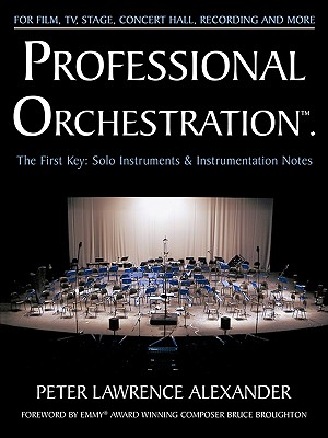 Professional Orchestration Vol 1: Solo Instruments & Instrumentation Notes - Peter Lawrence Alexander