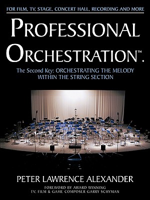 Professional Orchestration Vol 2A: Orchestrating the Melody Within the String Section - Peter Lawrence Alexander