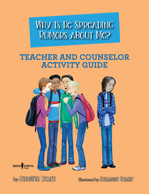 Why Is He Spreading Rumors about Me? Teacher and Counselor Activity Guide - Jennifer Licate