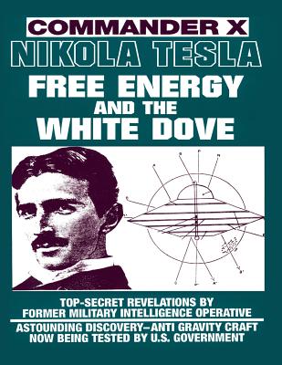 Nikola Tesla: Free Energy and the White Dove - Timothy Green Beckley