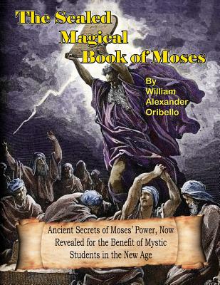 The Sealed Magical Book Of Moses - William Alexander Oribello